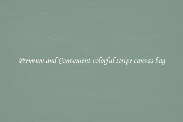 Premium and Convenient colorful stripe canvas bag