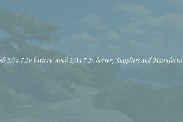 nimh 2/3a 7.2v battery, nimh 2/3a 7.2v battery Suppliers and Manufacturers