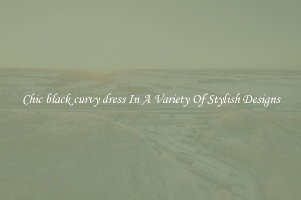 Chic black curvy dress In A Variety Of Stylish Designs