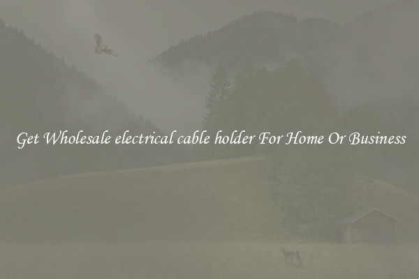 Get Wholesale electrical cable holder For Home Or Business