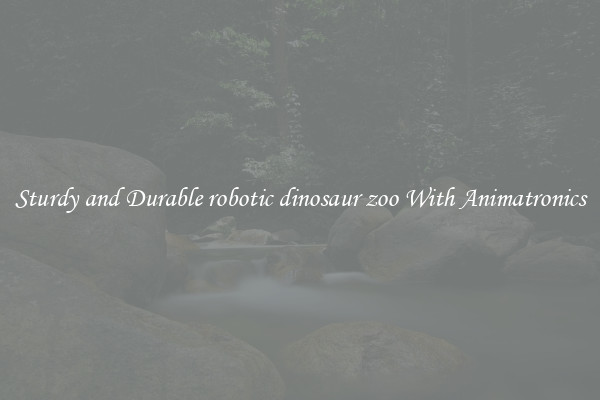 Sturdy and Durable robotic dinosaur zoo With Animatronics