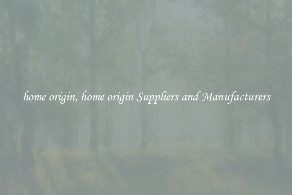 home origin, home origin Suppliers and Manufacturers