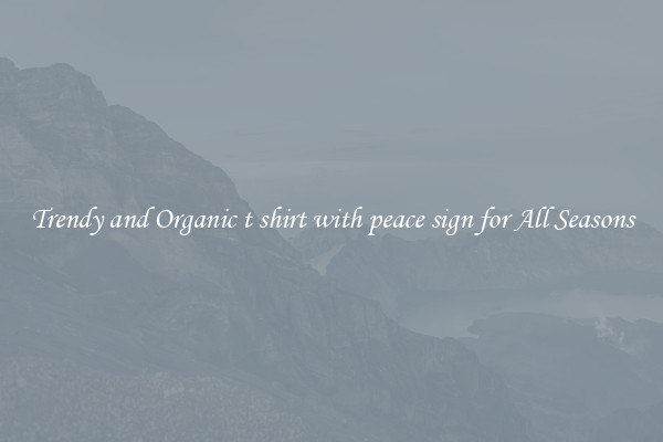 Trendy and Organic t shirt with peace sign for All Seasons