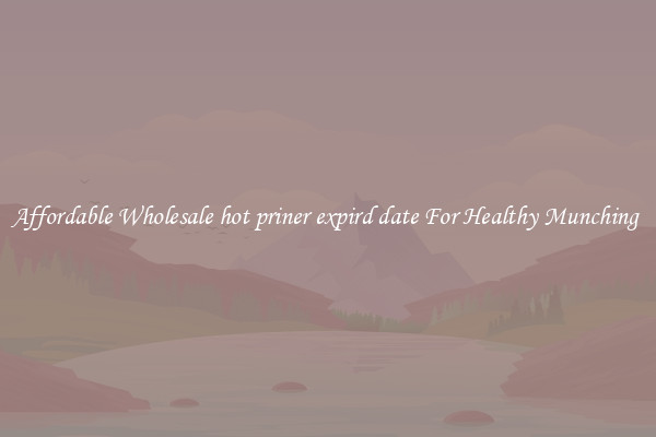 Affordable Wholesale hot priner expird date For Healthy Munching 