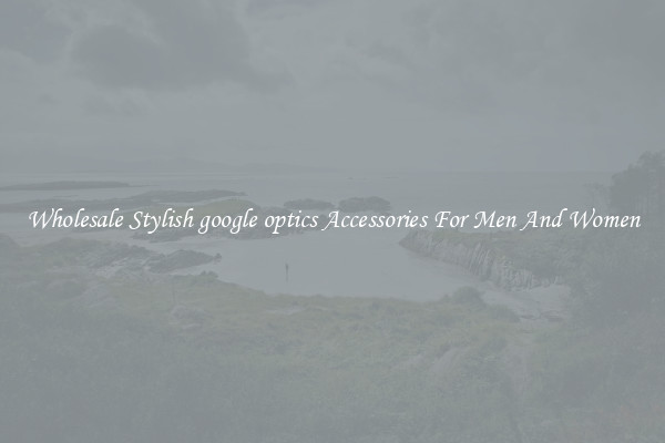 Wholesale Stylish google optics Accessories For Men And Women