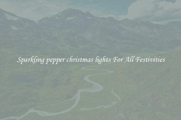 Sparkling pepper christmas lights For All Festivities