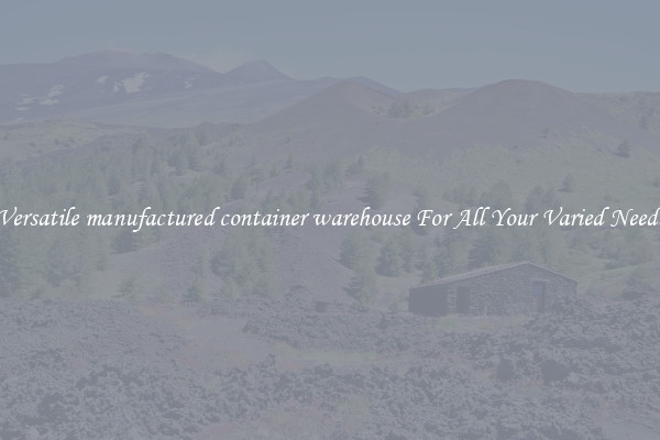 Versatile manufactured container warehouse For All Your Varied Needs