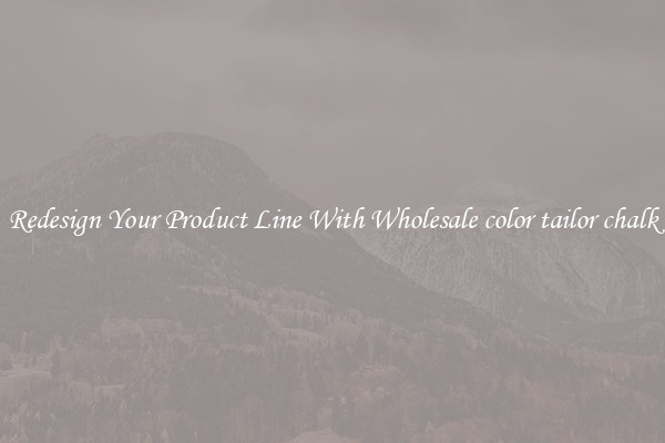 Redesign Your Product Line With Wholesale color tailor chalk