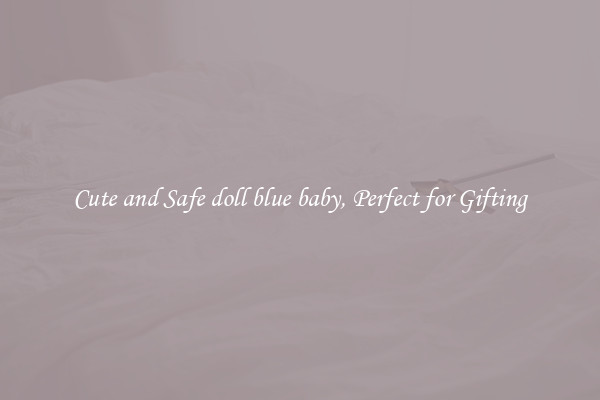 Cute and Safe doll blue baby, Perfect for Gifting
