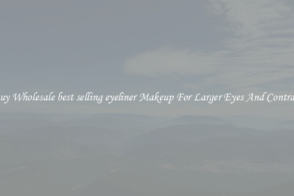 Buy Wholesale best selling eyeliner Makeup For Larger Eyes And Contrast
