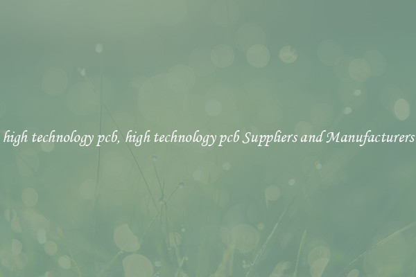high technology pcb, high technology pcb Suppliers and Manufacturers