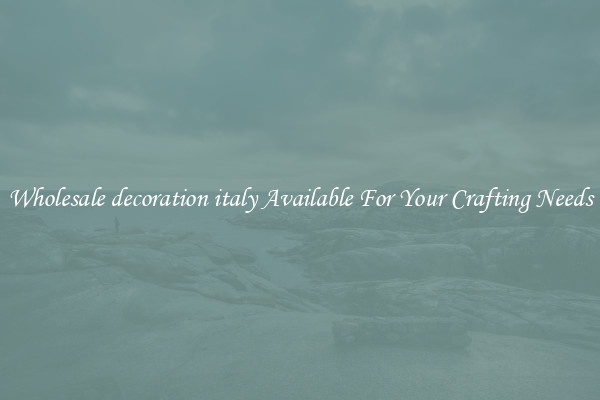 Wholesale decoration italy Available For Your Crafting Needs