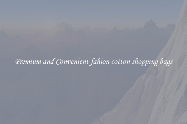 Premium and Convenient fahion cotton shopping bags