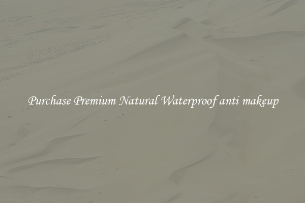 Purchase Premium Natural Waterproof anti makeup