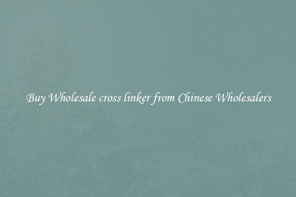Buy Wholesale cross linker from Chinese Wholesalers