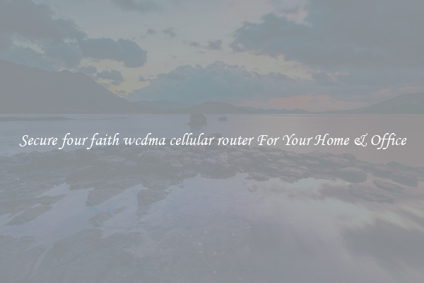 Secure four faith wcdma cellular router For Your Home & Office