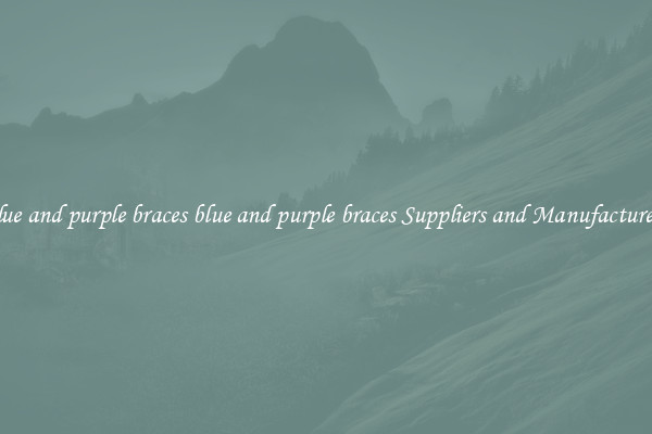 blue and purple braces blue and purple braces Suppliers and Manufacturers