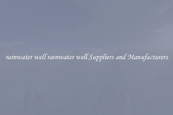 rainwater well rainwater well Suppliers and Manufacturers