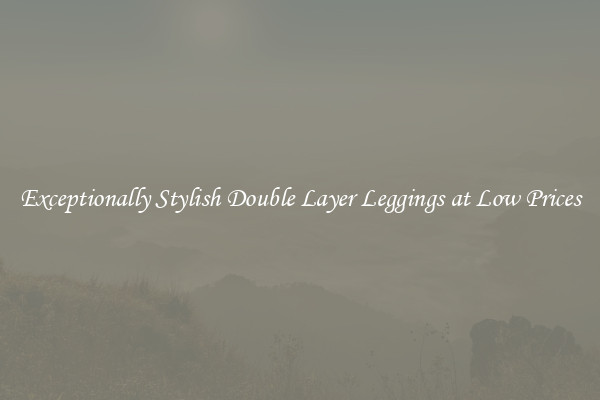 Exceptionally Stylish Double Layer Leggings at Low Prices