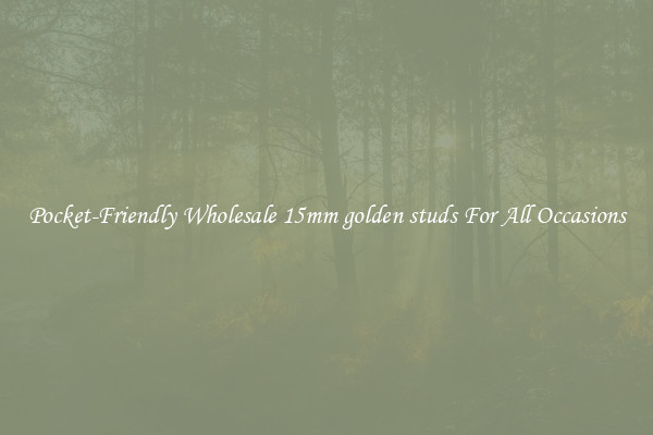 Pocket-Friendly Wholesale 15mm golden studs For All Occasions