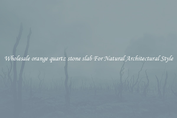 Wholesale orange quartz stone slab For Natural Architectural Style
