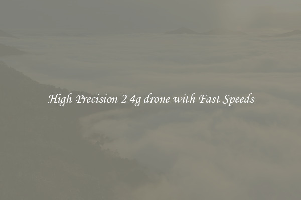 High-Precision 2 4g drone with Fast Speeds