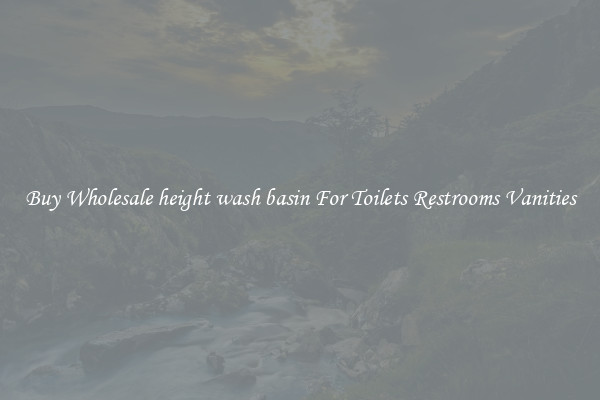 Buy Wholesale height wash basin For Toilets Restrooms Vanities