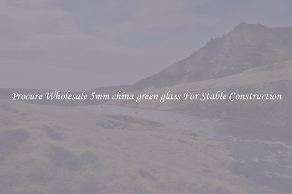 Procure Wholesale 5mm china green glass For Stable Construction