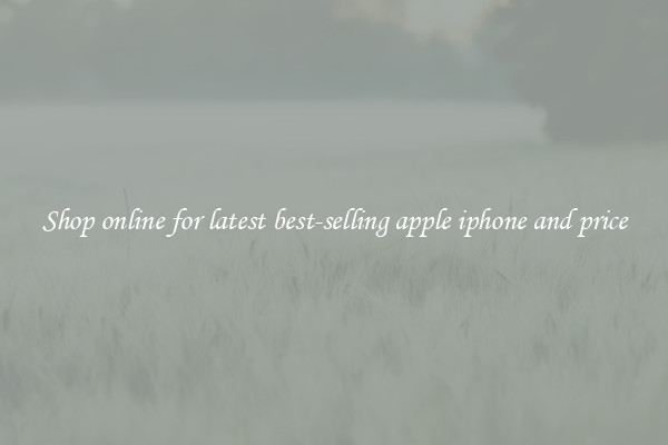 Shop online for latest best-selling apple iphone and price