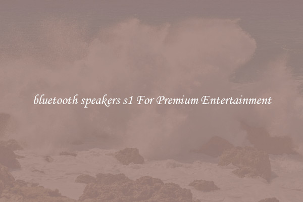 bluetooth speakers s1 For Premium Entertainment