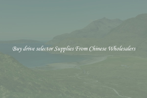 Buy drive selector Supplies From Chinese Wholesalers