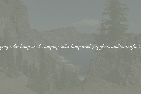 camping solar lamp used, camping solar lamp used Suppliers and Manufacturers