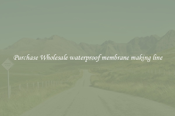 Purchase Wholesale waterproof membrane making line