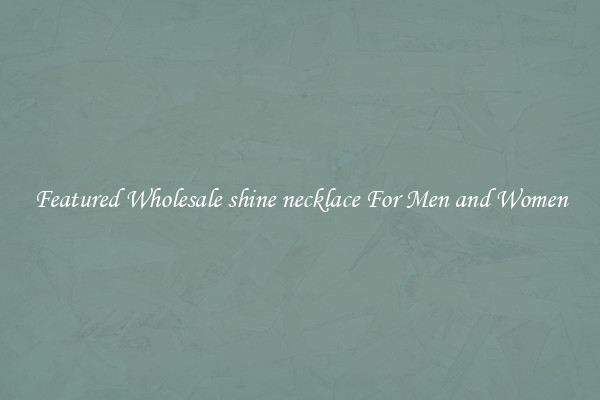 Featured Wholesale shine necklace For Men and Women