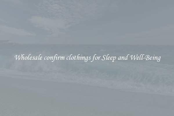 Wholesale confirm clothings for Sleep and Well-Being