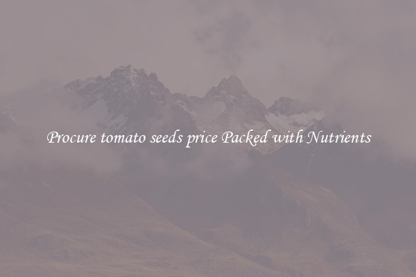 Procure tomato seeds price Packed with Nutrients