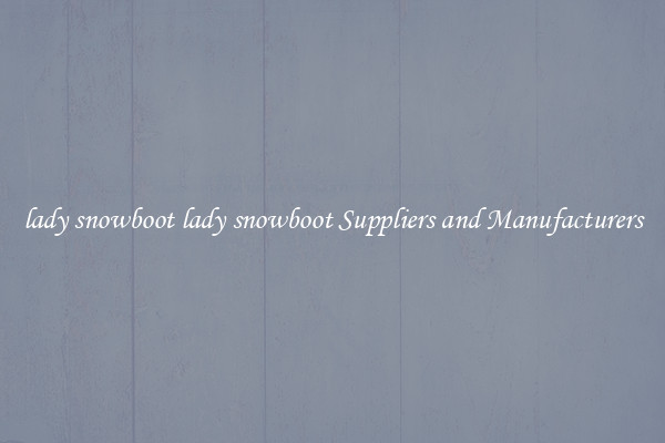 lady snowboot lady snowboot Suppliers and Manufacturers