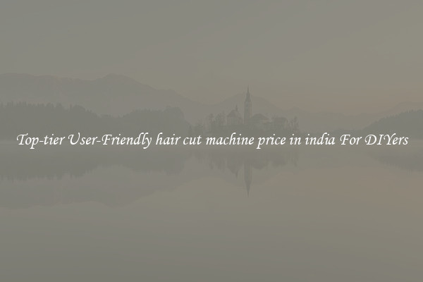 Top-tier User-Friendly hair cut machine price in india For DIYers