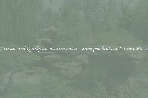 Artistic and Quirky aventurine nature stone pendants at Lowest Prices