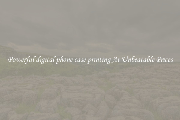 Powerful digital phone case printing At Unbeatable Prices