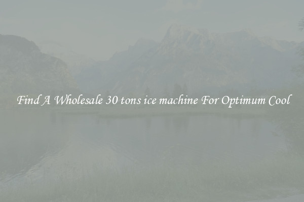 Find A Wholesale 30 tons ice machine For Optimum Cool