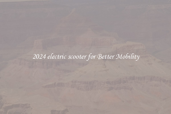 2024 electric scooter for Better Mobility