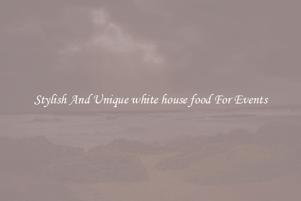 Stylish And Unique white house food For Events