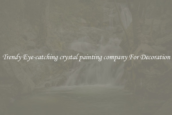 Trendy Eye-catching crystal painting company For Decoration