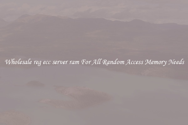Wholesale reg ecc server ram For All Random Access Memory Needs