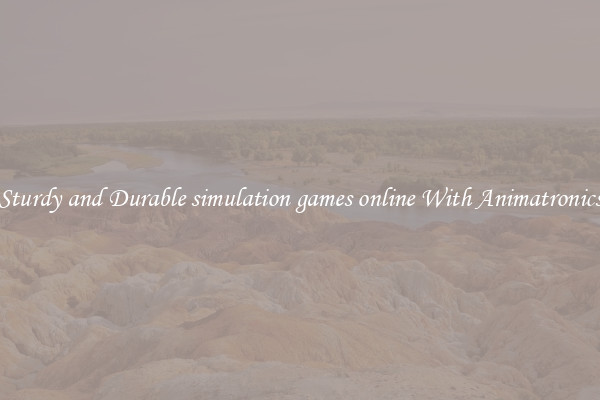 Sturdy and Durable simulation games online With Animatronics