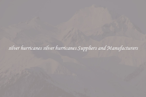 silver hurricanes silver hurricanes Suppliers and Manufacturers